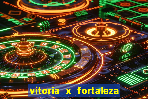 vitoria x fortaleza onde assistir